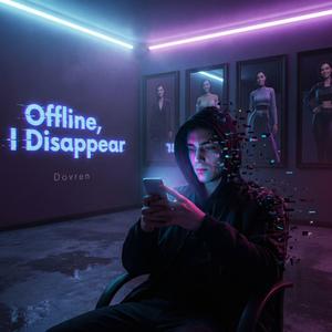 Offline, I Disappear