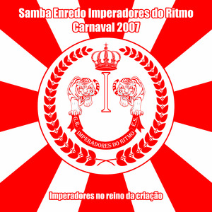 Imperadores no Reino da Criação (Samba Enredo Carnaval 2007)