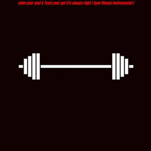 calm your soul & Trust your gut it's always right ( Gym Fitness Instrumental )