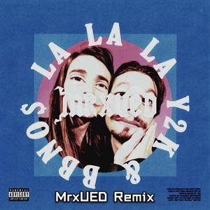Y2K-Lalala(MrxUED Remix)（MrxUED / Y2K / bbno$ remix）