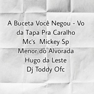 A Buceta Você Negou - Vo da Tapa pra Caralho (feat. Mc Menor Do Alvorada, HUGO DA LESTE, Dj Toddy Ofc)