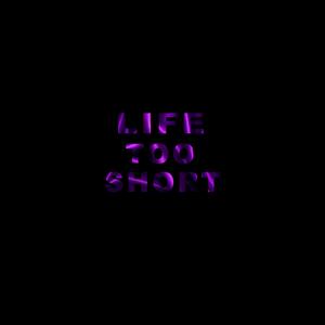 Life Too Short