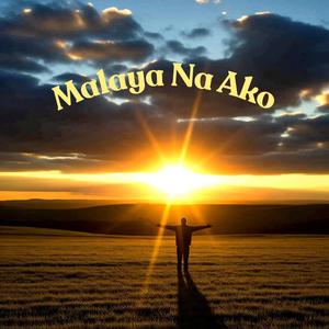 Malaya Na Ako