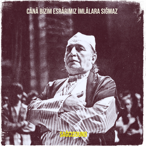 Cânâ Bizim Esrârımız İmlâlara Sığmaz