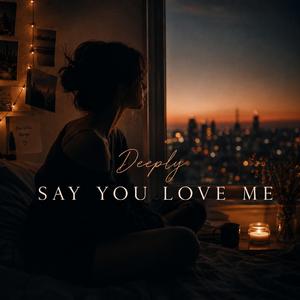 Say You Love Me