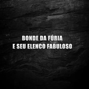 Bonde da Fúria e Seu Elenco Fabuloso
