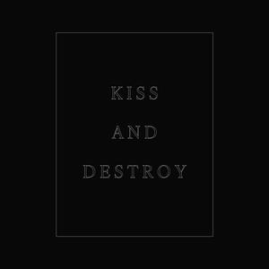 Kiss And Destroy