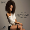 T680 - Take Your Aggression out on Me