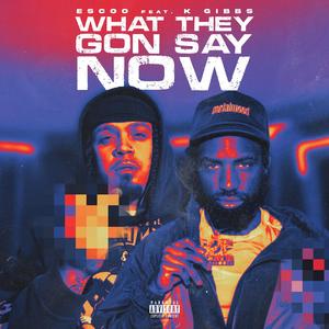 What They Gon Say Now (feat. Kgibbs)