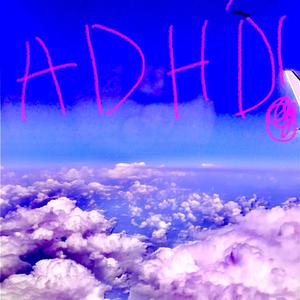 ADHD! (feat. Glxsy)