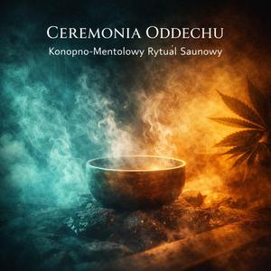Ceremonia Oddechu - Konopno-Mentolowy Rytuał Saunowy