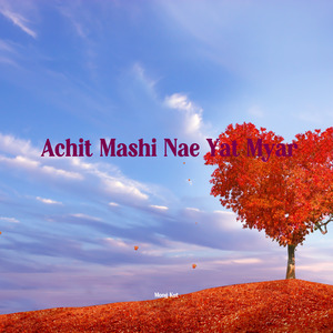 Achit Mashi Nae Yat Myar