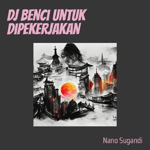 Dj Benci Untuk Dipekerjakan