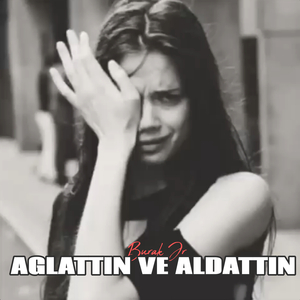 Ağlattın Ve Aldattın