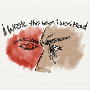 i wrote this when i was mad