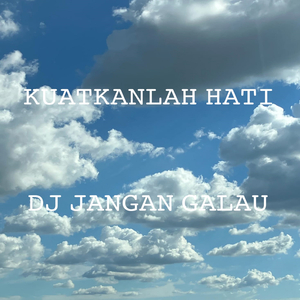 KUATKANLAH HATI