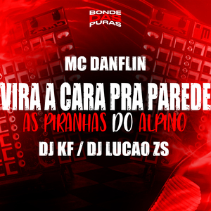 Vira a Cara pra Parede - As Piranha do Alpino