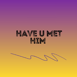 have You met him