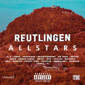 REUTLINGEN ALLSTARS (feat. AL.X, AMOZ, Aquariana, Editor, Emdo, GM727, Jesh, KaplanTheKid, MLP, Onesize, Skinny Time, Trapkan, Unbekannt, Wandam, YL, XANAX, Slam One, BriantheBerry & dr Baba)