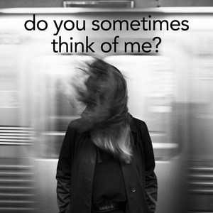 Do You Sometimes Think Of Me?