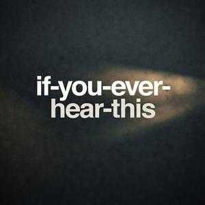 if-you-ever-hear-this