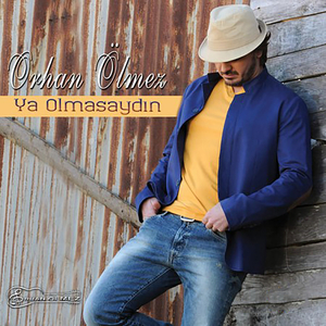 Ya Olmasaydın
