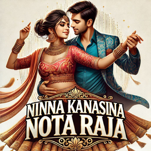 Ninna Kanasina Nota Raja