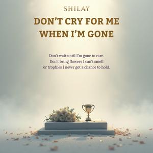 Don't Cry For Me When I'm Gone