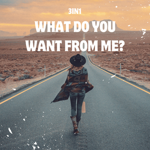 What Do You What from Me ?