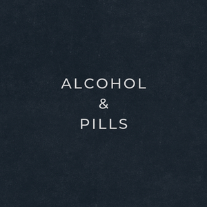 Alcohol & Pills