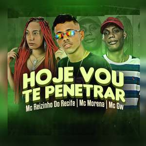 Hoje Vou Te Penetrar (feat. Mc Morena & Mc Gw)