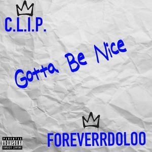GOTTA BE NICE (feat. C.L.I.P.)