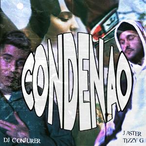 Condenao (feat. Tizzy G & Dj Conjurer)