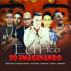 Eu Fico Só Imaginando (feat. Jwsnobeat081 , Edison dinovo & mc magnata original)