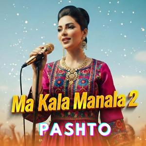 Ma Kala Manala 2 (New Pashto) 2026