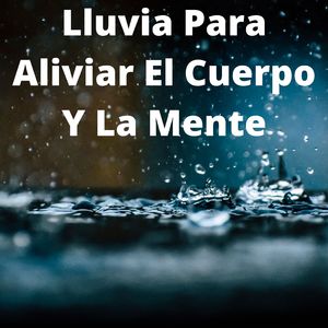 Lluvia Para Aliviar El Cuerpo Y La Mente