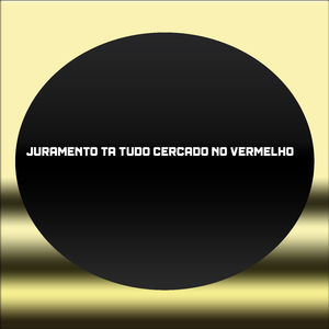 JURAMENTO TA TUDO CERCADO NO VERMELHO
