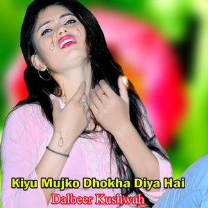 Kiyu Mujko Dhokha Diya Hai