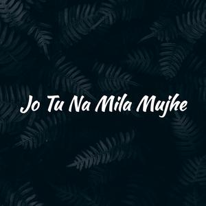 Jo Tu Na Mila Mujhe (feat. Mahbub Islam)