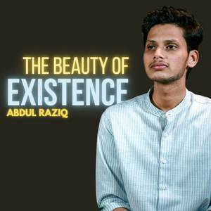 The Beauty Of Existence