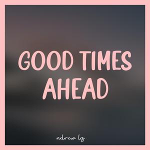 Good Times Ahead