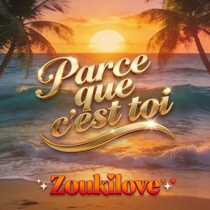 Parce que c'est toi ( Version zouk )