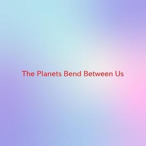 The Planets Bend Between Us (Instrumental version originally performed by Snow Patrol)