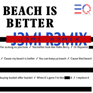 Beach Is Better (J3mi R3mix)