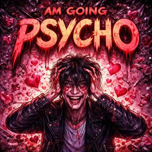 Am Going Psycho