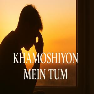 Khamoshiyon Mein Tum