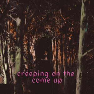 Creeping On The Come Up