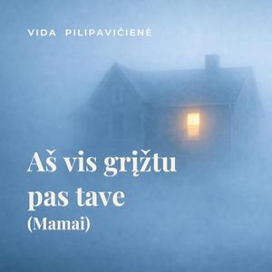 Aš vis grįžtu pas tave (Mamai)