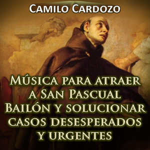 Música para Atraer a San Pascual Bailón y Solucionar Casos Desesperados y Urgentes