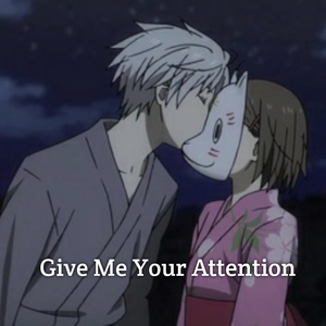 Give Me Your Attention